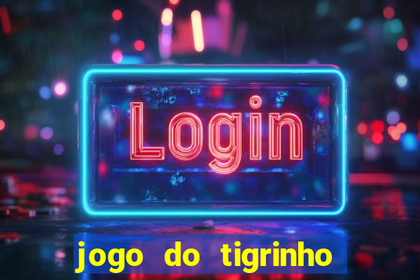 jogo do tigrinho gratis sem deposito